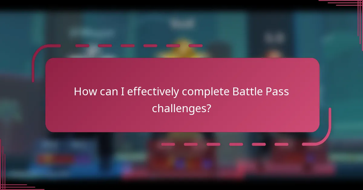 How can I effectively complete Battle Pass challenges?