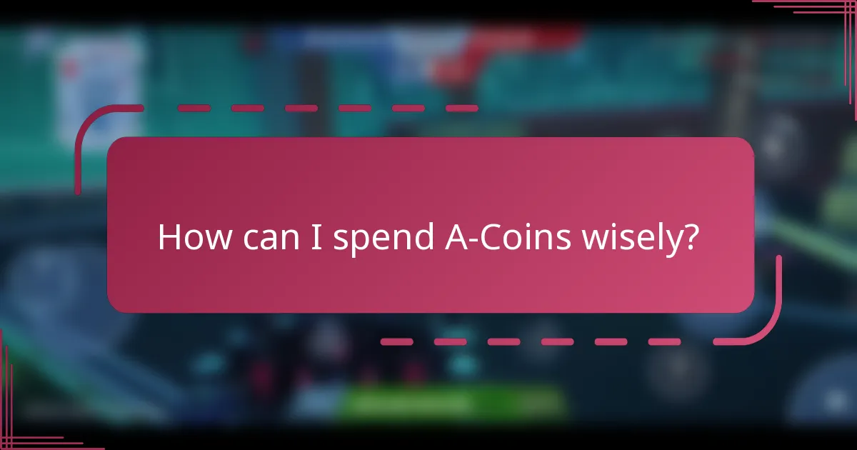 How can I spend A-Coins wisely?