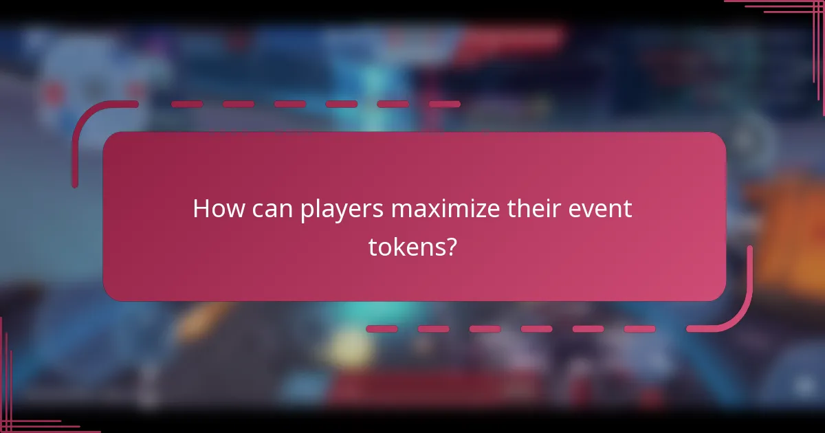 How can players maximize their event tokens?