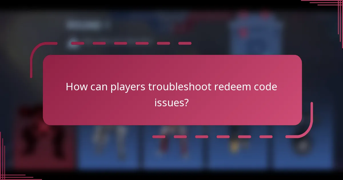 How can players troubleshoot redeem code issues?