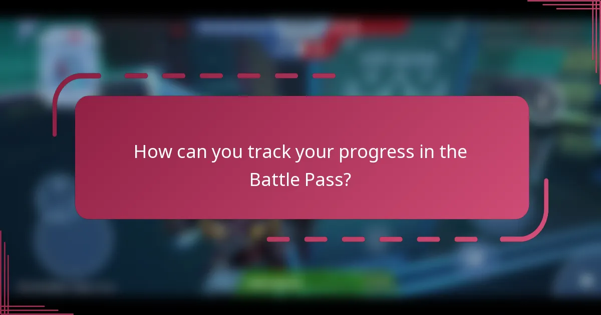 How can you track your progress in the Battle Pass?