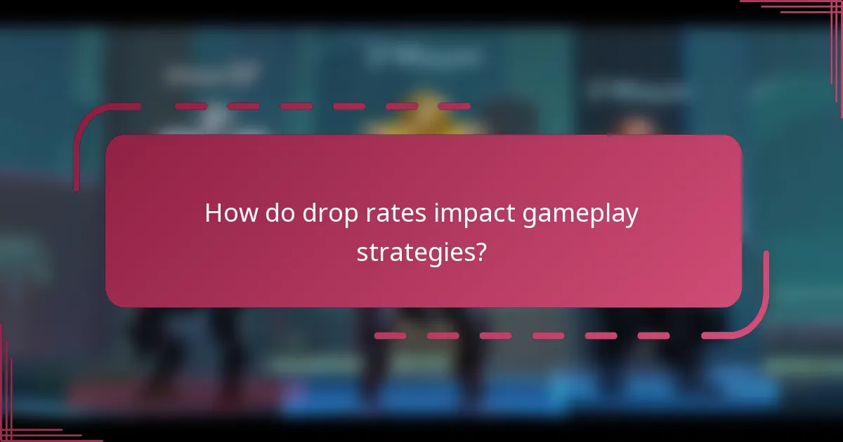 How do drop rates impact gameplay strategies?