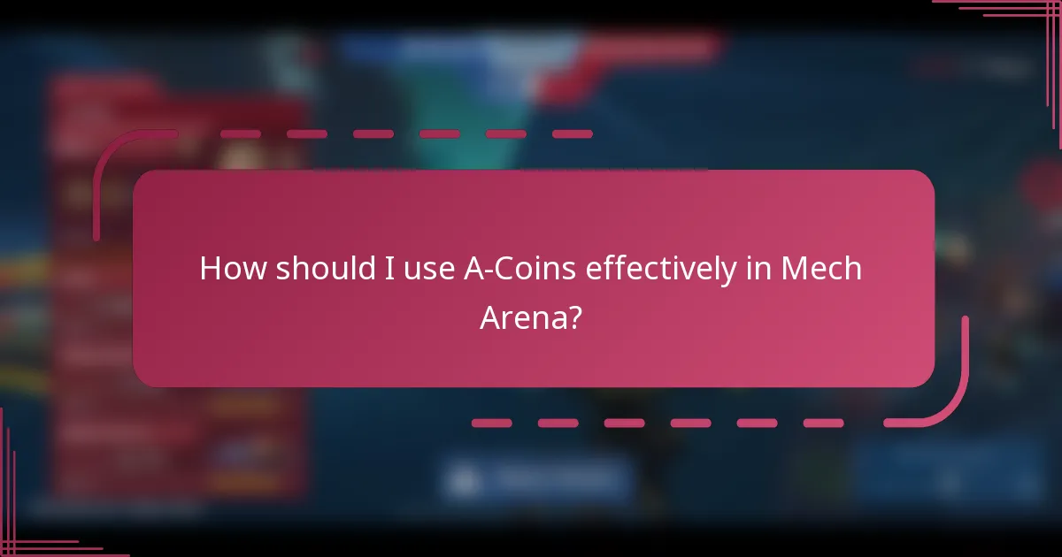 How should I use A-Coins effectively in Mech Arena?