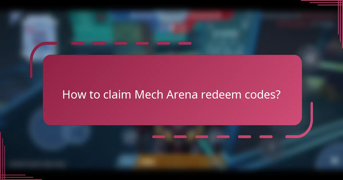 How to claim Mech Arena redeem codes?