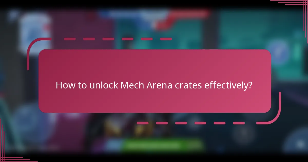 How to unlock Mech Arena crates effectively?