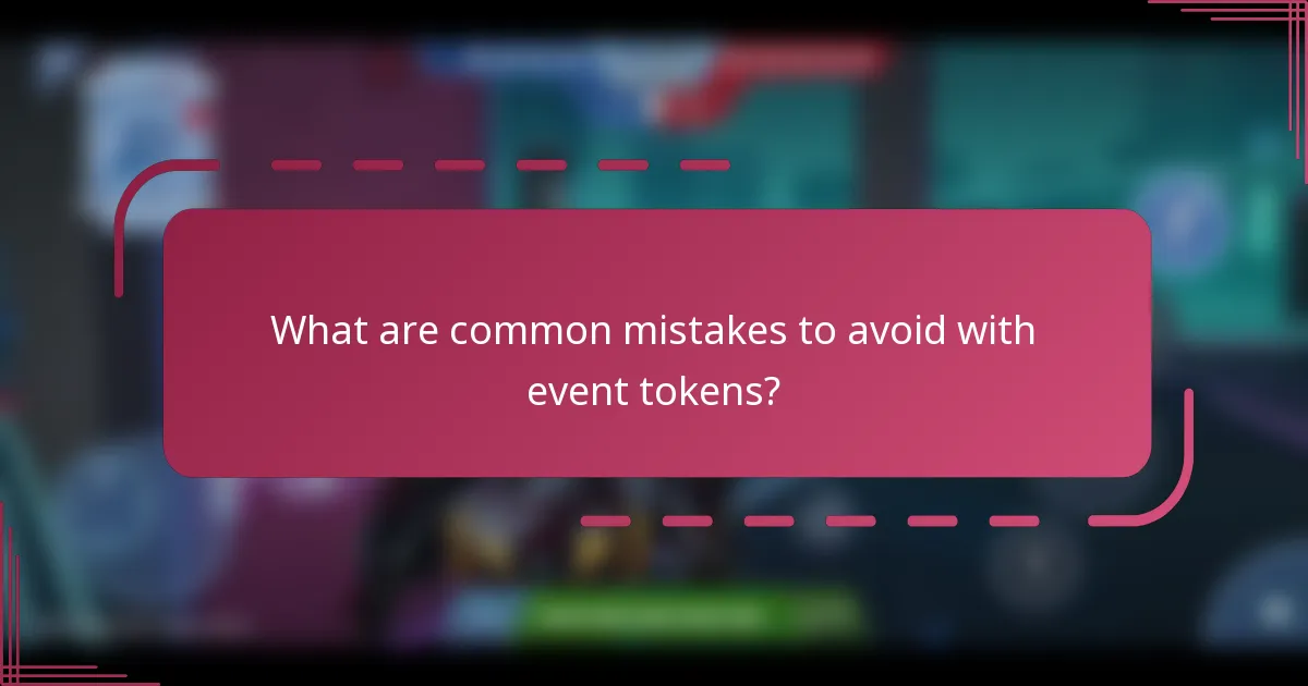 What are common mistakes to avoid with event tokens?
