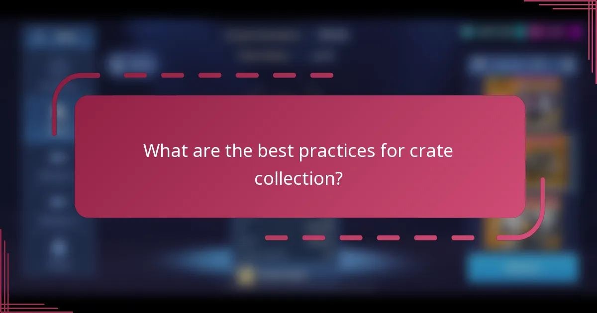 What are the best practices for crate collection?