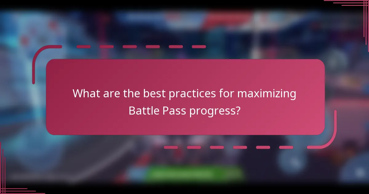 What are the best practices for maximizing Battle Pass progress?