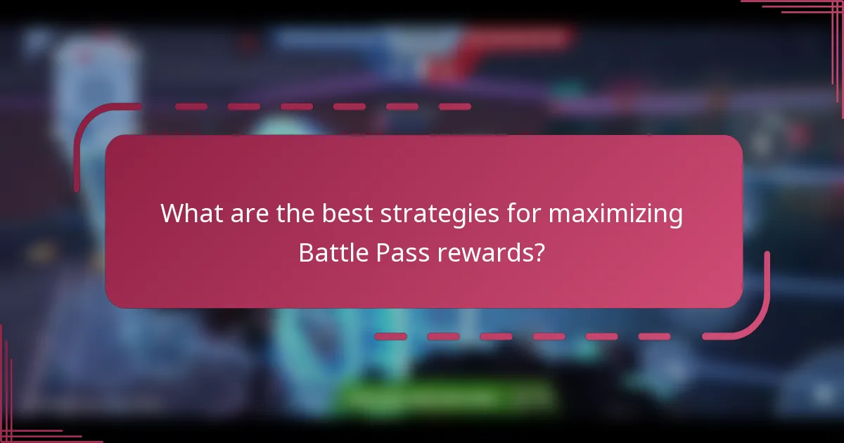 What are the best strategies for maximizing Battle Pass rewards?