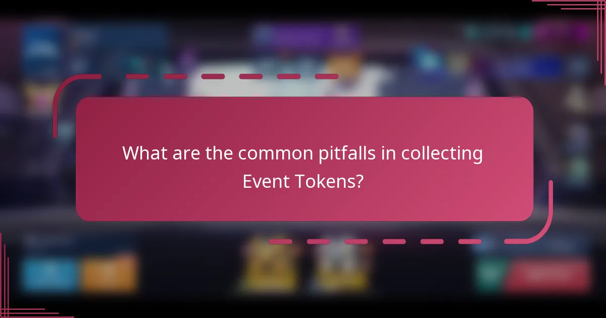 What are the common pitfalls in collecting Event Tokens?
