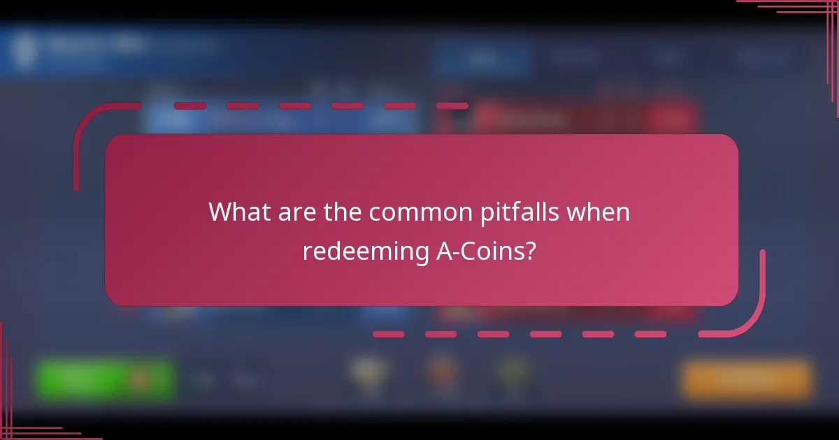 What are the common pitfalls when redeeming A-Coins?