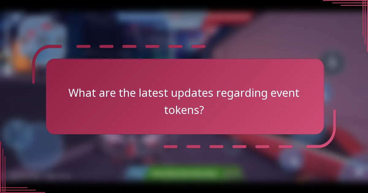 What are the latest updates regarding event tokens?