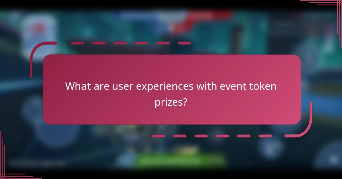 What are user experiences with event token prizes?