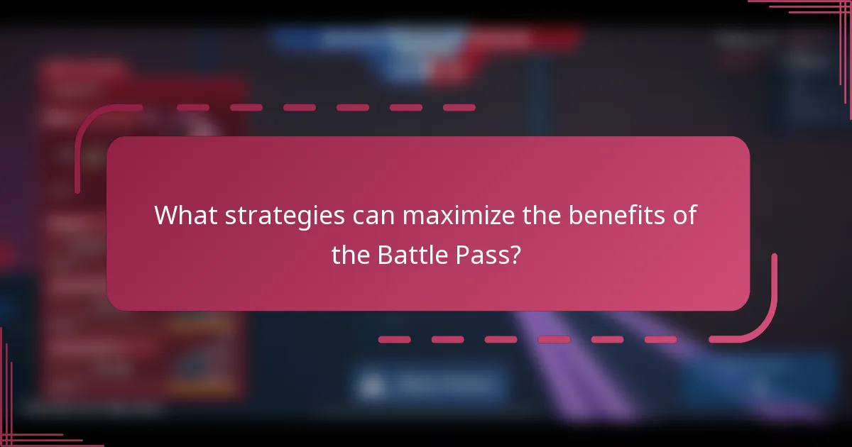What strategies can maximize the benefits of the Battle Pass?