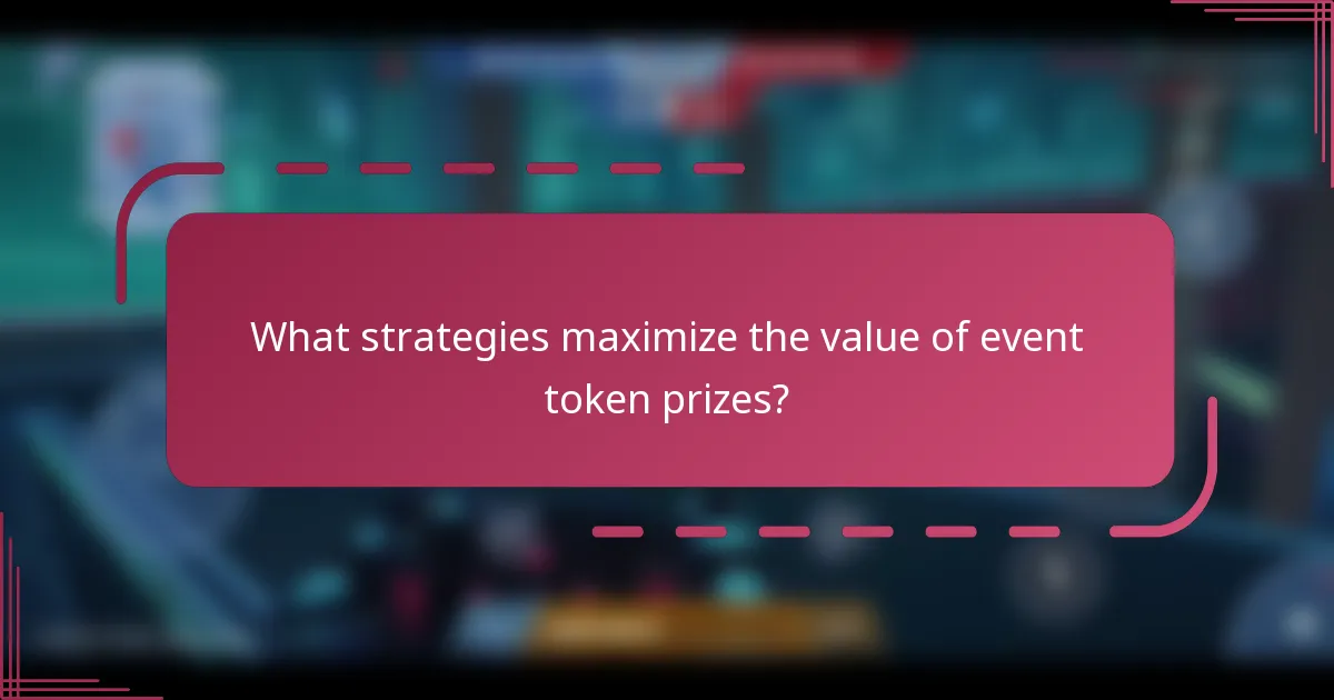 What strategies maximize the value of event token prizes?