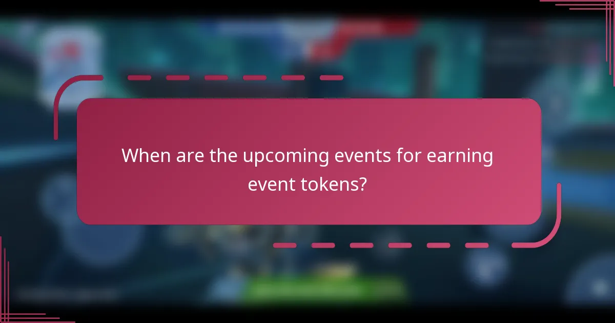 When are the upcoming events for earning event tokens?