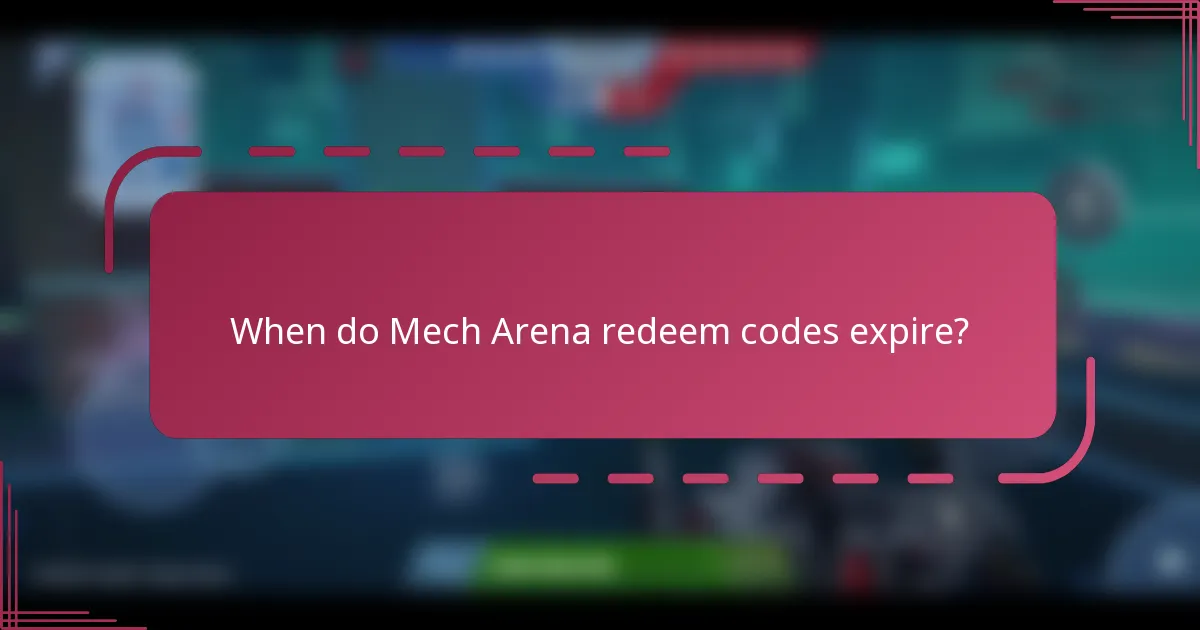 When do Mech Arena redeem codes expire?