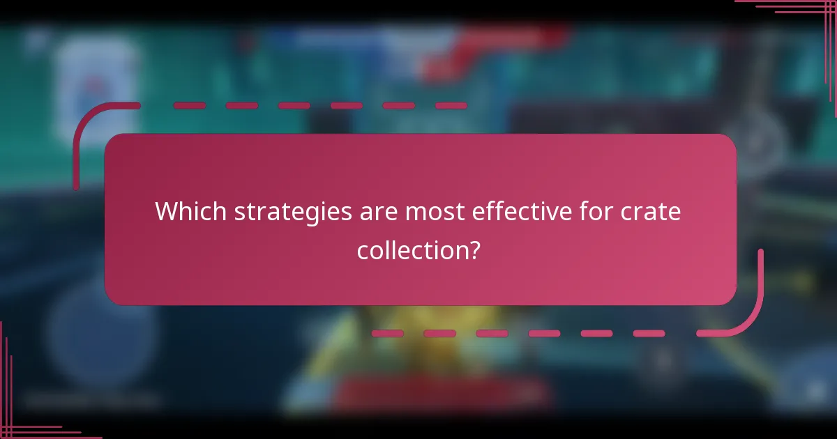 Which strategies are most effective for crate collection?